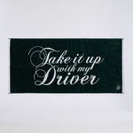 TAKE IT UP WITH MY DRIVER GOLF TOWEL - US 9368